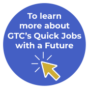 To learn more about GTC's Quick Jobs with a Future click here